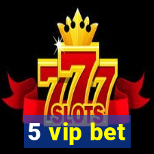 5 vip bet